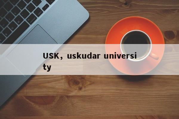 USK，uskudar university